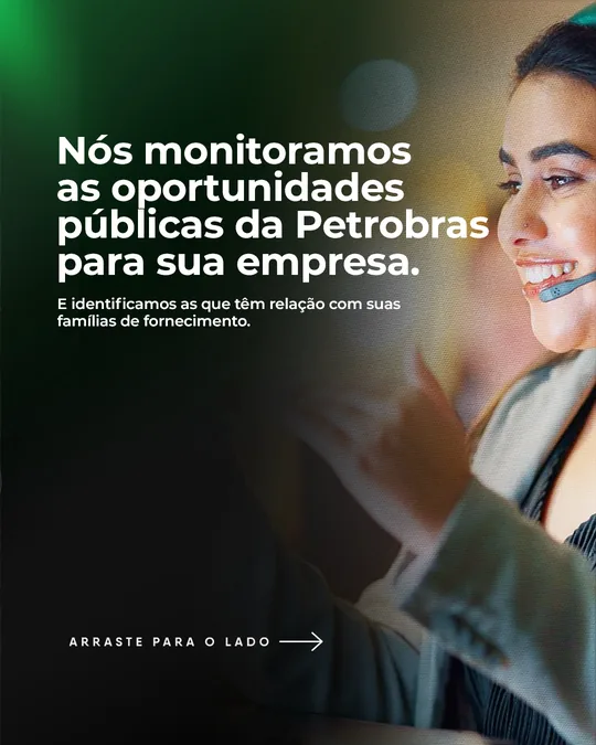 “Nós monitoramos as oportunidades públicas da Petrobras para sua empresa” com atendente sorrindo